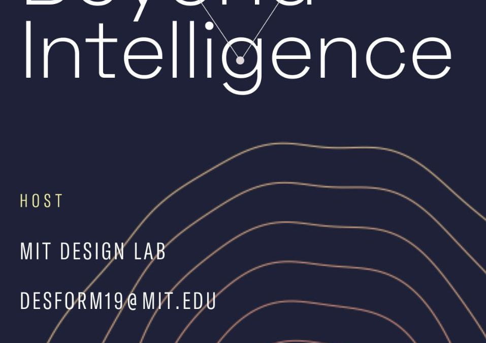 DESFORM 2019 – Beyond Intelligence MIT Design Lab